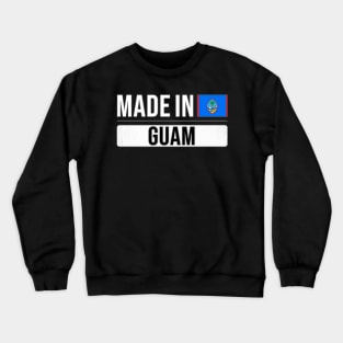 Made In Guam - Gift for Guamanian With Roots From Guam Crewneck Sweatshirt